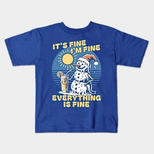 It's Fine I'm Fine Everything is Fine -  Melting Snowman Kids T-Shirt